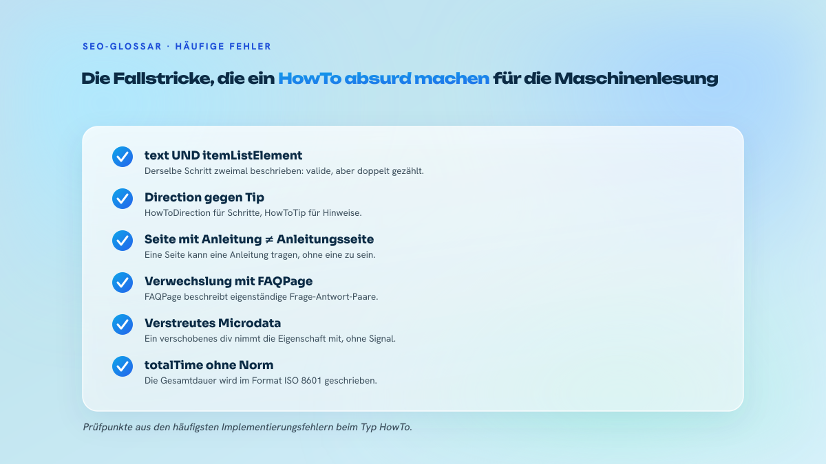 Checkliste mit sechs häufigen Fehlern bei der Implementierung der HowTo-Auszeichnung: Duplikat aus text und itemListElement, Verwechslung von direction und tip, Seite mit einer Anleitung, Verwechslung mit FAQPage, fragiles Microdata, Format von totalTime.
